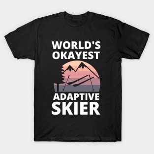 Skiing - Para Alpine Skiing World's Okayest Adaptive Skier T-Shirt